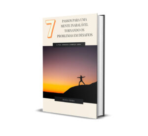 7 passos para uma mente inabalável tornando os problemas em desafios